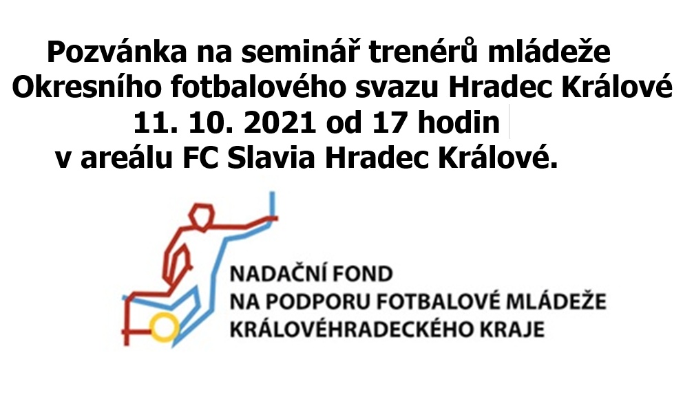 Pozvánka na seminář trenérů mládeže 11. 10. 2021 v 17 hodin FC Slavia Hradec (s finanční podporou) – pokyny a 3 přílohy.